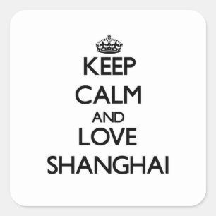 Keep Calm and love Shanghai Square Sticker