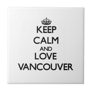 Keep Calm and love Vancouver Tile