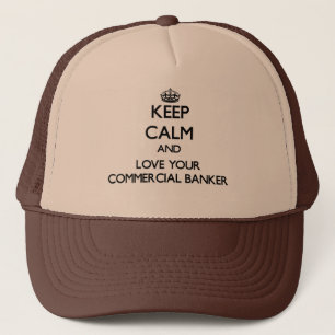 Keep Calm and Love your Commercial Banker Trucker Hat
