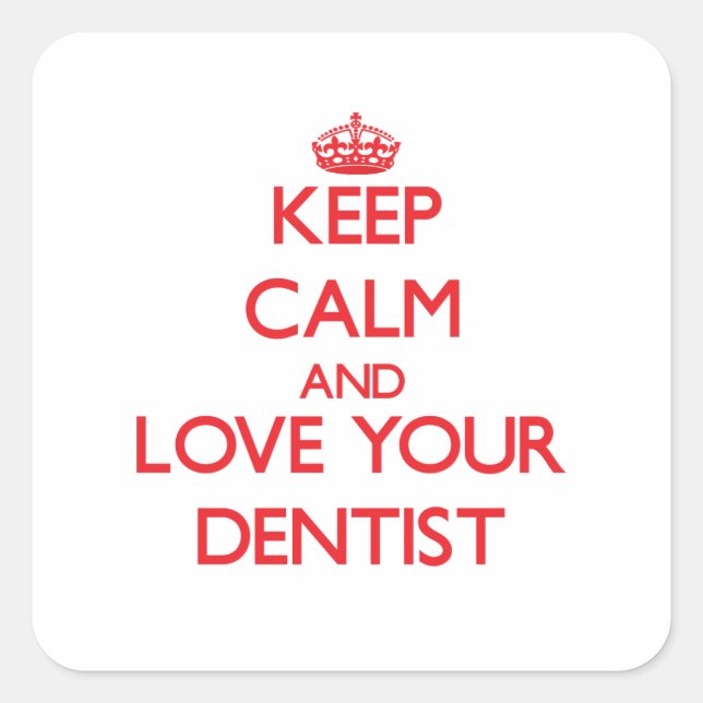 Keep Calm and Love your Dentist Square Sticker (Front)
