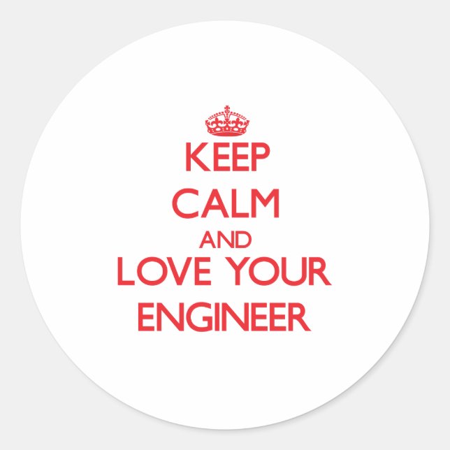 Keep Calm and Love your Engineer Classic Round Sticker (Front)