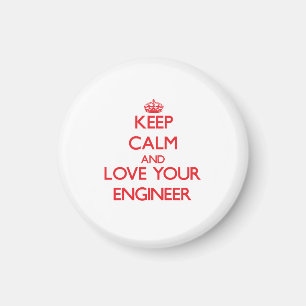 Keep Calm and Love your Engineer Magnet
