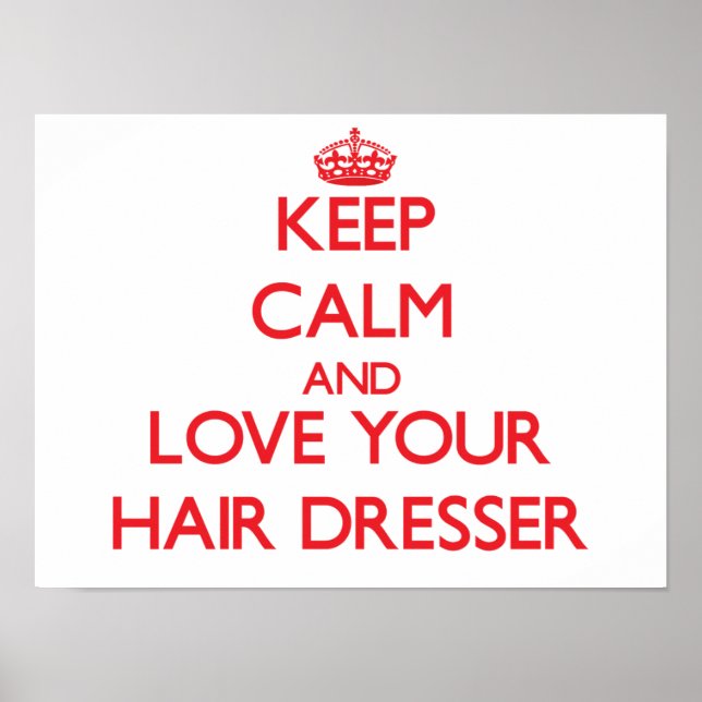 Keep Calm and Love your Hair Dresser Poster (Front)