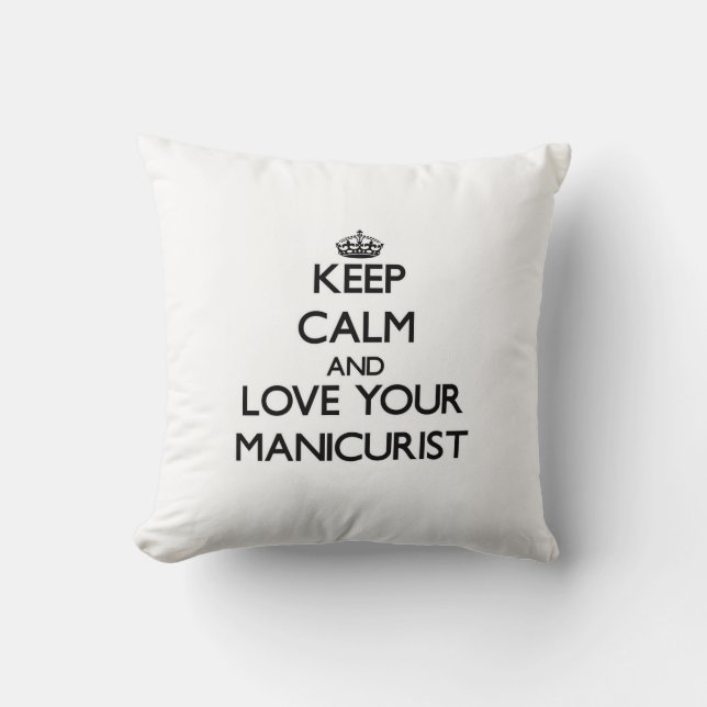 Keep Calm and Love your Manicurist Cushion (Front)