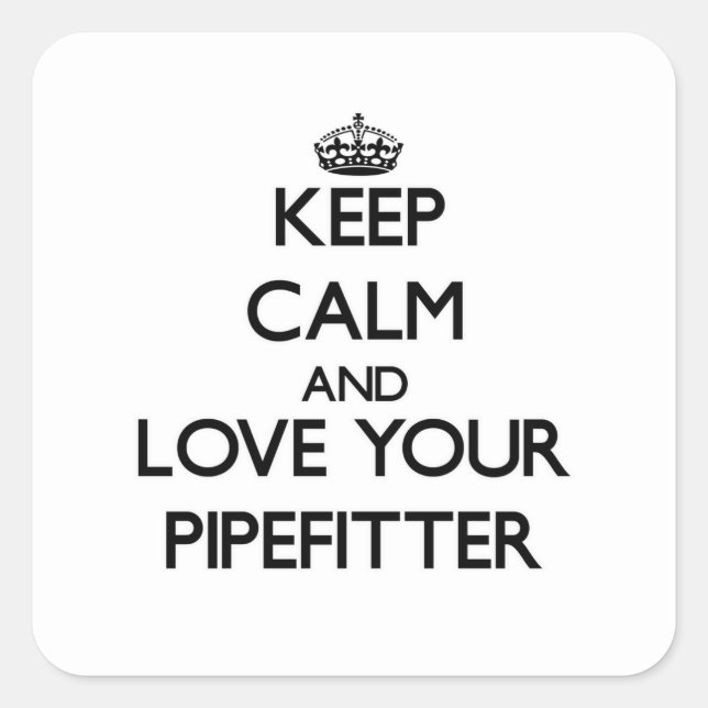 Keep Calm and Love your Pipefitter Square Sticker (Front)