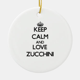 Keep calm and love Zucchini Ceramic Ornament