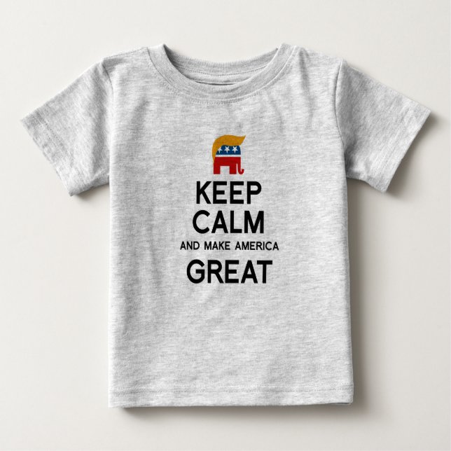 Keep Calm and Make America Great Baby T-Shirt (Front)
