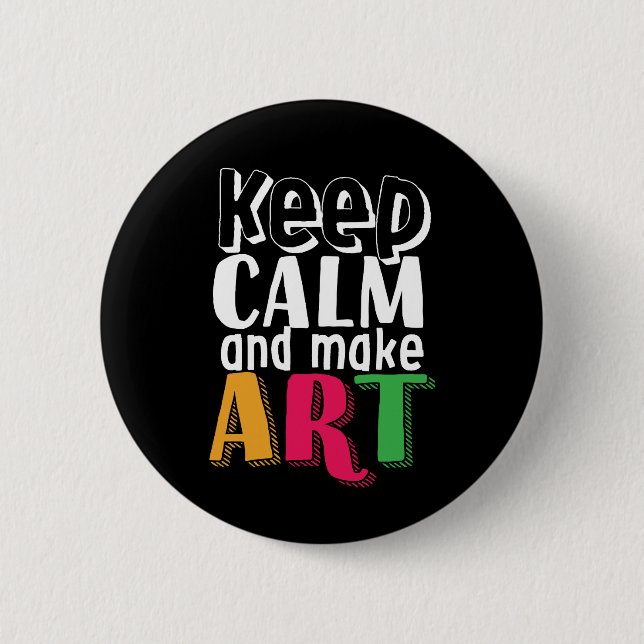 Keep Calm and Make Art Artist Painter Art Teacher 6 Cm Round Badge (Front)