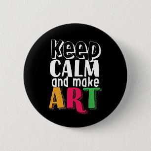 Keep Calm and Make Art Artist Painter Art Teacher 6 Cm Round Badge