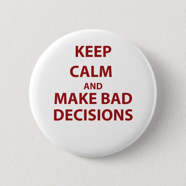 Keep Calm and Make Bad Decisions 6 Cm Round Badge (Front)
