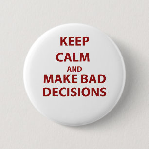 Keep Calm and Make Bad Decisions 6 Cm Round Badge
