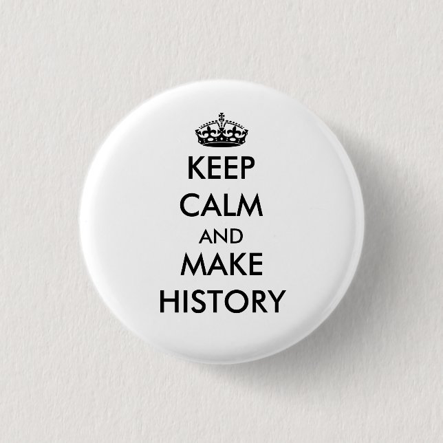 Keep Calm and Make History button (white) (Front)