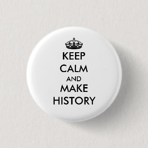 Keep Calm and Make History button (white)