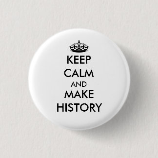 Keep Calm and Make History button (white)