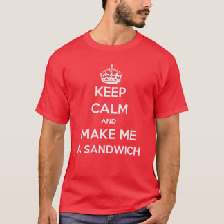 Keep Calm and Make Me a Sandwich T-shirt