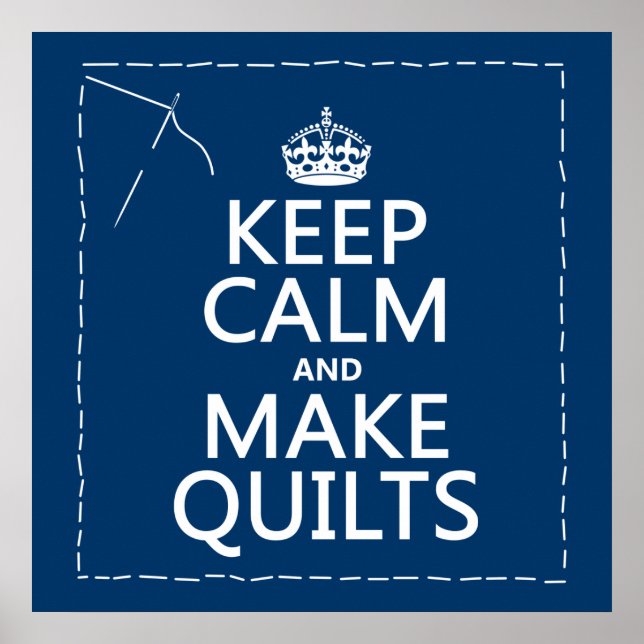 Keep Calm and Make Quilts (all colours) Poster (Front)