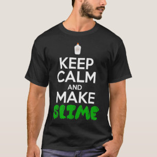 Keep Calm And Make Slime  T-Shirt