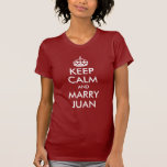 Keep Calm and Marry Juan Shirt<br><div class="desc">A parody on a vintage British WWII poster to remind the freaked out bride to keep her head.</div>