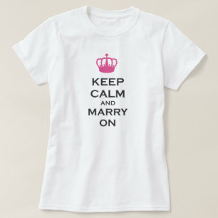 Keep Calm and Marry On Carry On Pink Crown Shirt