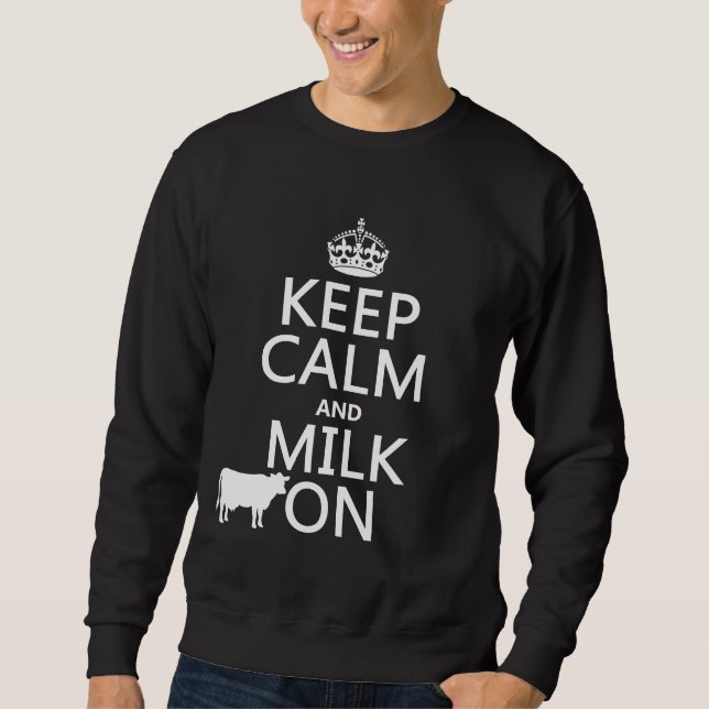 Keep Calm and Milk On (cows) (in all colours) Sweatshirt (Front)