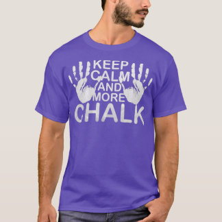 Keep Calm And More Chalk Boulder Magnesia Chalk T-Shirt