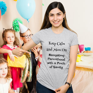 Keep Calm and Mum On – Funny Motherhood Quote T-Shirt