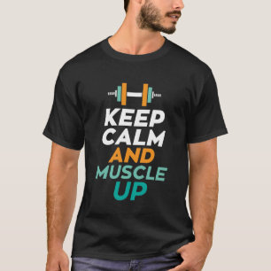 Keep Calm And Muscle Up Gym Motivational T-shirt