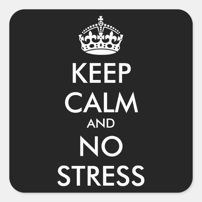 Keep Calm AND NO STRESS - personalised text Square Sticker (Front)
