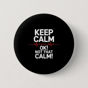 Keep calm and not that calm funny medical saying K 6 Cm Round Badge