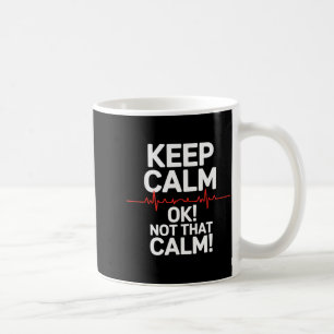 Keep calm and not that calm funny medical saying K Coffee Mug