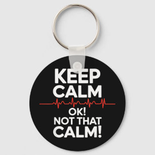 Keep calm and not that calm funny medical saying K Key Ring