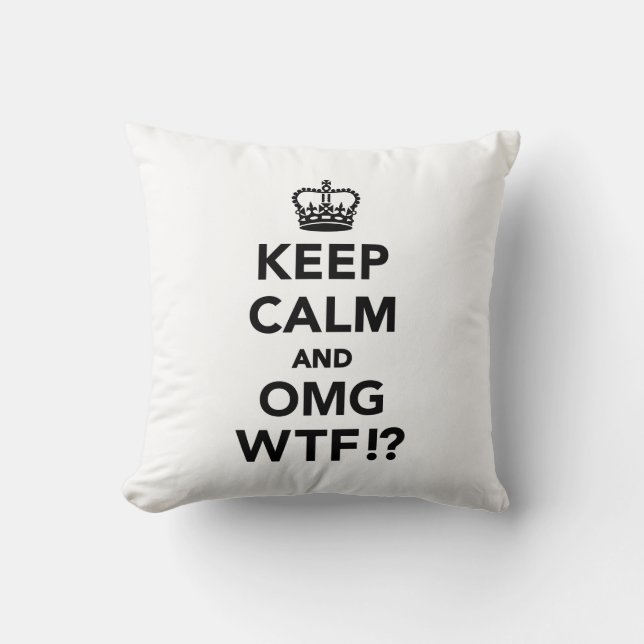 Keep calm and OMG WTF Cushion (Front)