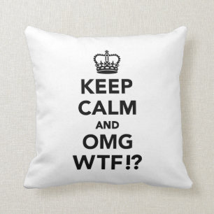 Keep calm and OMG WTF Cushion
