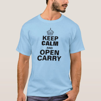 Keep Calm and OPEN CARRY T-Shirt