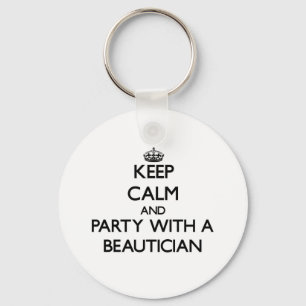 Keep Calm and Party With a Beautician Key Ring
