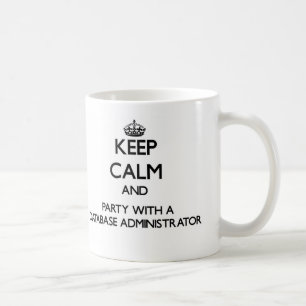 Keep Calm and Party With a Database Administrator Coffee Mug
