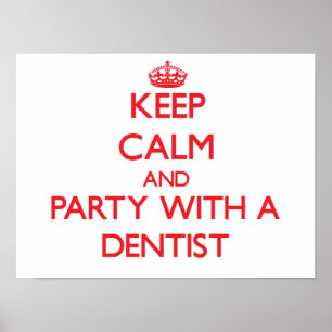 Keep Calm and Party With a Dentist Poster