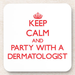 Keep Calm and Party With a Dermatologist Coaster