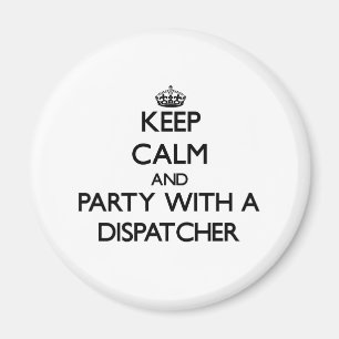 Keep Calm and Party With a Dispatcher Magnet