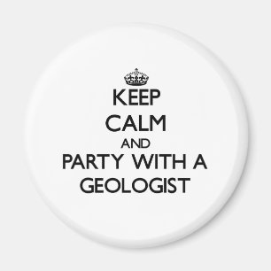 Keep Calm and Party With a Geologist Magnet