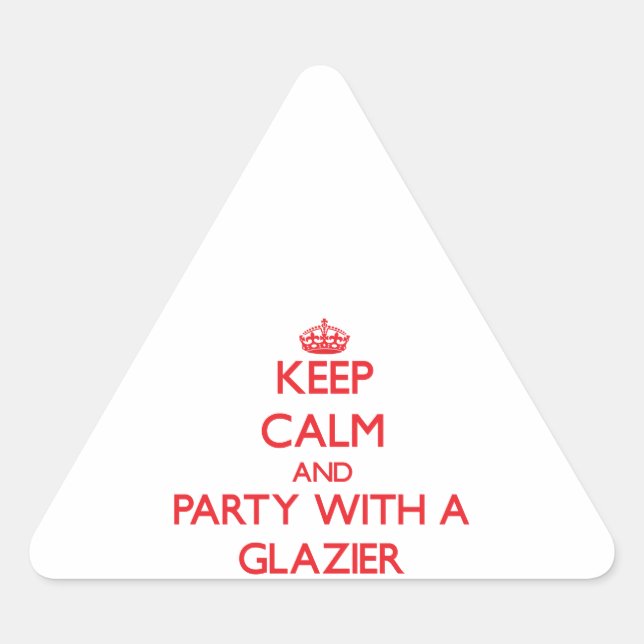 Keep Calm and Party With a Glazier Triangle Sticker (Front)