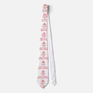 Keep Calm and Party With a Nuclear Physicist Tie