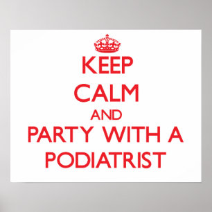 Keep Calm and Party With a Podiatrist Poster