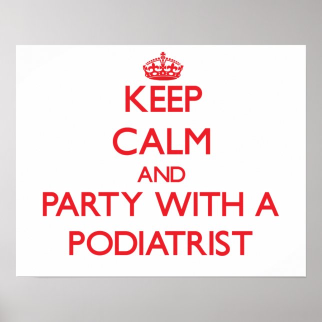 Keep Calm and Party With a Podiatrist Poster (Front)