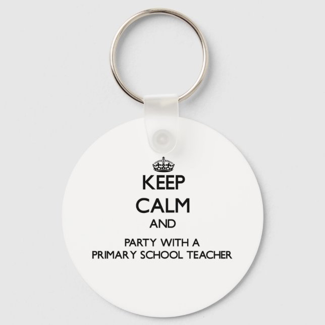 Keep Calm and Party With a Primary School Teacher Key Ring (Front)