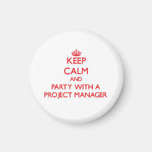 Keep Calm and Party With a Project Manager Magnet