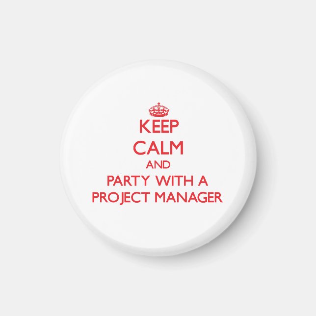Keep Calm and Party With a Project Manager Magnet (Front)