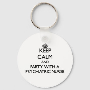 Keep Calm and Party With a Psychiatric Nurse Key Ring