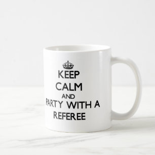 Keep Calm and Party With a Referee Coffee Mug