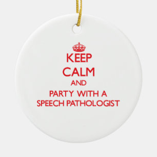 Keep Calm and Party With a Speech Pathologist Ceramic Ornament